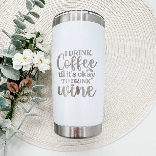 Engraved Tumbler - 'I Drink Coffee ‘Til It’s OK to Drink Wine' | Funny Personalized Gift for Coffee and Wine Lovers - Embellish My Heart