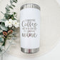 Engraved Tumbler - 'I Drink Coffee ‘Til It’s OK to Drink Wine' | Funny Personalized Gift for Coffee and Wine Lovers - Embellish My Heart